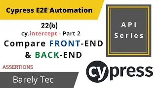 22(b) - How to compare FRONT-END and BACK-END in cypress | INTERCEPT to SPY API |2022 |@barelytec1526 ​