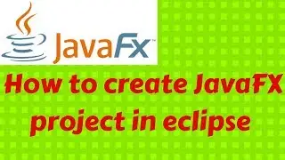 How to create JavaFX project in eclipse