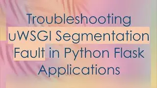 Troubleshooting uWSGI Segmentation Fault in Python Flask Applications