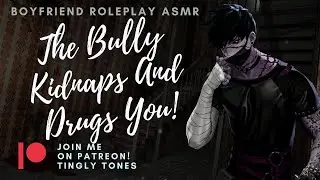 The Bully Kidnaps And Drugs You!