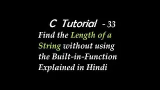 C Program to Find the Length of a String without using the Built-in-Function Explained in Hindi