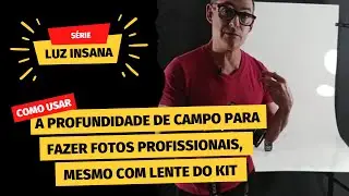 COMO USAR A PROFUNDIDADE DE CAMPO PARA FAZER FOTOS PROFISSIONAIS, MESMO COM POUCOS EQUIPAMENTOS