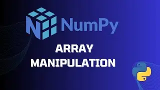 NumPy Array Manipulation Tutorial - Learn to Manipulate Arrays in Python