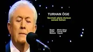 TURHAN ÖGE   Sevmek şöyle dursun sensiz baharı