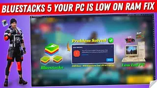 How to Fix Bluestacks 5 Your PC is Low on Ram Error | Bluestacks 5 Free Fire 2GB/4GB Low Ram Problem