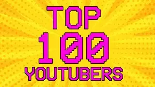 TOP 100 YOUTUBERS