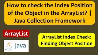 How to check the Index Position of the Object in the ArrayList? | Java Collection Framework