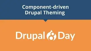 Drupal 8 Day: Component-driven Drupal Theming