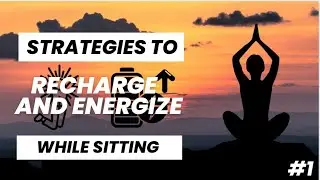 Strategies to recharge and energize while sitting- Part 1 | DYTTITUDE