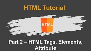 Part 2 - HTML Basics | HTML Tags | HTML Elements | HTML Attributes | HTML Tutorials