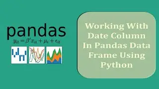 Working With Date Column In Pandas Data Frame Using Python