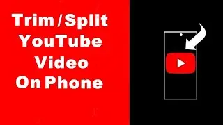 How to Trim YouTube Videos After Uploading on Mobile Phone