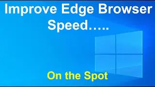 Improve Edge Browser for Faster Performance