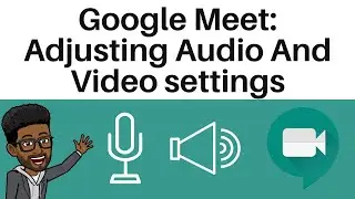 How To Adjust Audio And Video settings In Google Meet