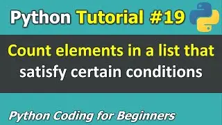 Tutorial #19: Count elements in a list matching certain conditions _ Python Coding for Beginners