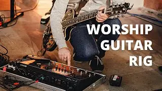 The Gear I Play | Worship Electric Guitar Rig Rundwown