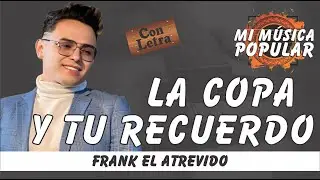 La Copa Y Tu Recuerdo - Frank El Atrevido - Con Letra (Video Lyric)