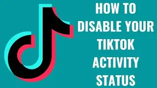 How to Disable Your TikTok Activity Status