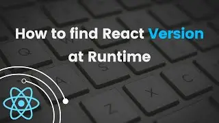 How to Find React Version at Runtime | React Tutorial