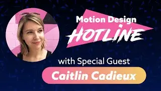 Motion Design Hotline - Caitlin Cadieux