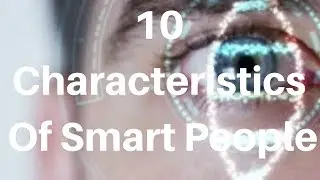 10 Characteristics Of Smart People