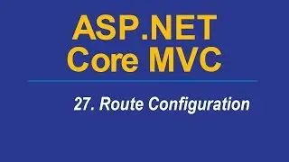 27. ROUTE CONFIGURATION - Asp.Net CORE MVC