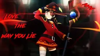 KonoSuba/Megumin → Love The Way You Lie「AMV」♫