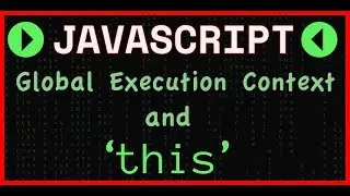 JavaScript: Global Execution Context and 'this'