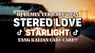 DJ STARLIGHT X STEREO LOVE || DJ REMIX TERBARU 2024 || YANG KALIAN CARI - CARI!!!