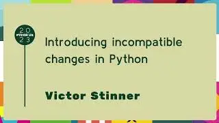 Talks - Victor Stinner: Introducing incompatible changes in Python