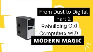 From Dust to Digital Part 2: Rebuilding Old Computers with Modern Magic!