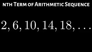 Learn How to Find the nth Term of an Arithmetic Sequence Example with 2, 6, 10, 14, ...