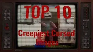 Top 10 Creepiest Cursed Images