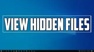 How To View Hidden Files and Folders in Windows 10