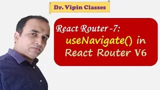 7. React Router useNavigate for Navigating | Dr Vipin Classes