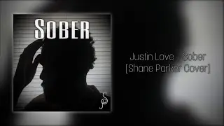 Justin Love - Sober [Shane Parker Cover]