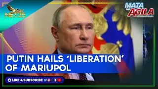 Putin hails 'liberation' of Mariupol