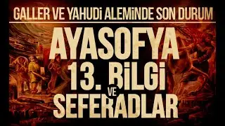 AYASOFYA 13 BİLGİ ve SEFERADLAR/Galler ve Yahudi Dünyasında Neler Oluyor?