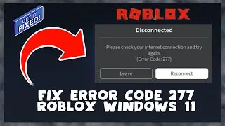 How to Fix Error Code 277 Roblox Windows 11 || Error Code 277