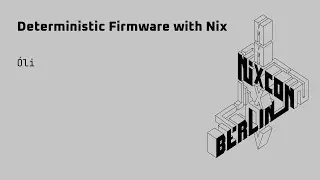 NixCon2024 Deterministic Firmware with Nix