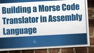 Building a Morse Code Translator in Assembly Language