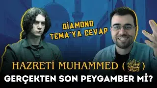 Hz. Muhammed (sav) Gerçekten Son Peygamber Mi? II Diamond Tema'ya Cevap