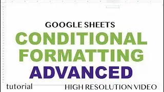 Advanced Conditional Formatting - Google Sheets - Use Formulas, Cell References