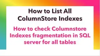 How to check Columnstore  index fragmentation | How to List All ColumnStore Indexes with Table Name