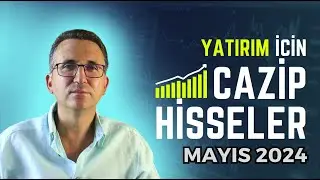 Yatırım İçin Cazip Hisseler Mayıs 2024 