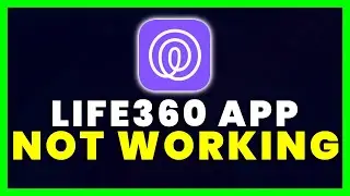Life360 App Not Working: How to Fix Life360 App Not Working
