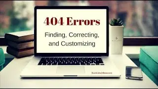 How to Find and Correct 404 Errors and Customize the 404 Error Page. [