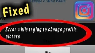 Instagram Error While Trying to Change Profile Picture Problem Solved 2023