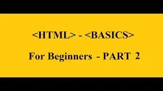 HTML - Basics for Beginners - PART - 2 ( Learn HTML )