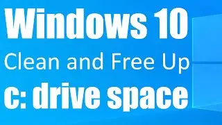 How To Clean and Free Up C Drive Space/Storage In Windows 10